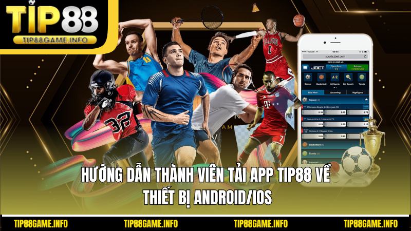 Hướng dẫn thành viên tải app TIP88 về thiết bị Android/iOS